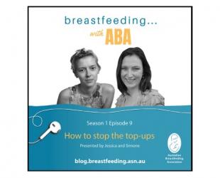 Breastfeeding ... with ABA podcast. Season 1 Episode 9. How to stop the top-ups.