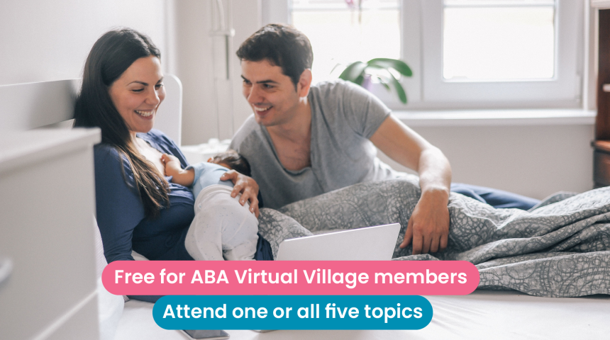 Newborn Virtual Village - Free for ABA Virtual Village members. Attend one or all five topics.