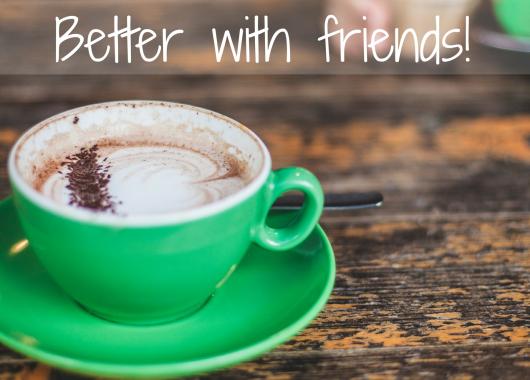 The picture shows a mug of coffee, with the text "Coffee...better with friends". Come join us for coffee