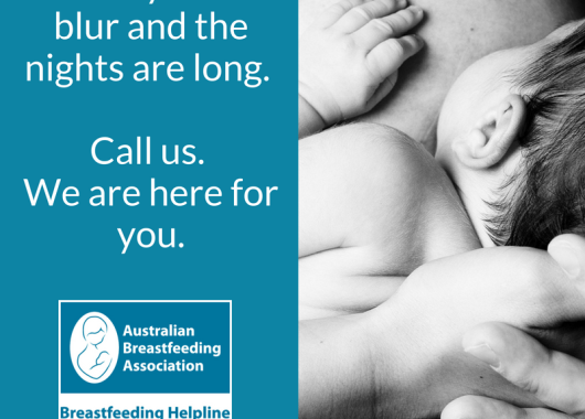 Picture is a cropped image of a baby breastfeeding. White text on teal background states 'the days are short but nights are long. Call us. We are here for you." The Australian Breastfeeding Association logo and Helpline phone number are available